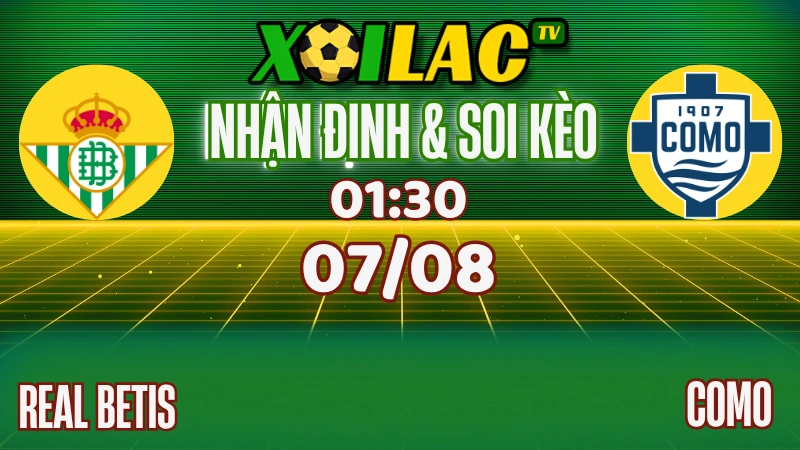Nhận định Real Betis vs Como (07/08): So tài ngang ngửa, trận đấu nhiều bàn?